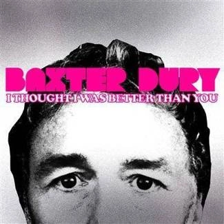 DURY, BAXTER I Thought I Was Better Than You BLACK LP