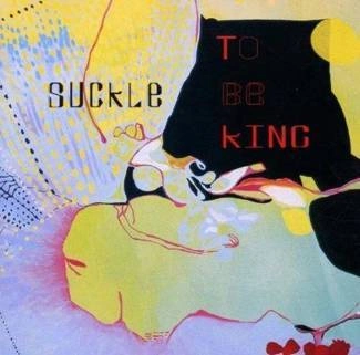 SUCKLE To Be King CD