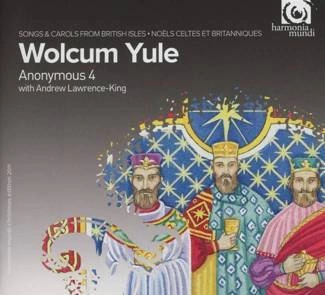 ANONYMOUS 4 LAWRENCE KING Wolcum Yule