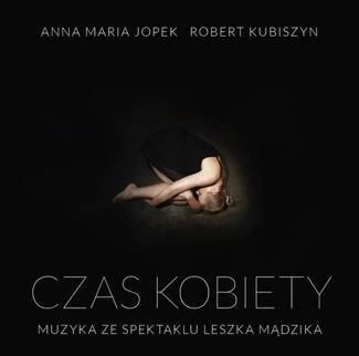 JOPEK, ANNA MARIA, KUBISZYN, ROBERT Czas Kobiety - Muzyka Ze Spektaklu Leszka MĄdzika CD