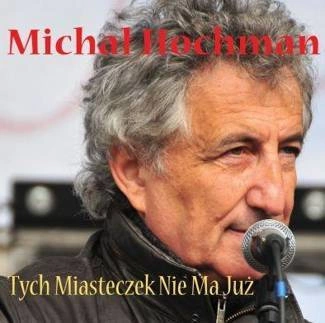 HOCHMAN, MICHAŁ Tych Miasteczek Nie Ma Już CD