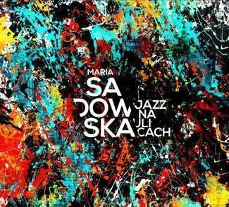 SADOWSKA, MARIA Jazz Na Ulicach CD