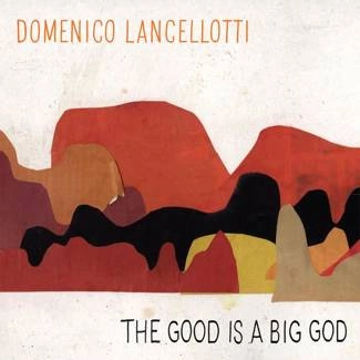 DOMENICO LANCELLOTTI The Good is a Big God CD