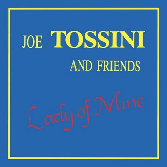 JOE TOSSINI AND FRIENDS Lady of Mine CD