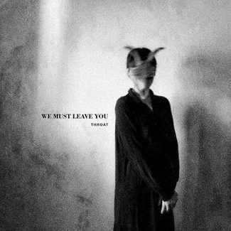 THROAT We Must Leave You CD