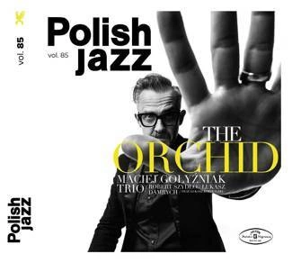 GOŁYŹNIAK, MACIEJ TRIO The Orchid / Polish Jazz Vol. 85 CD
