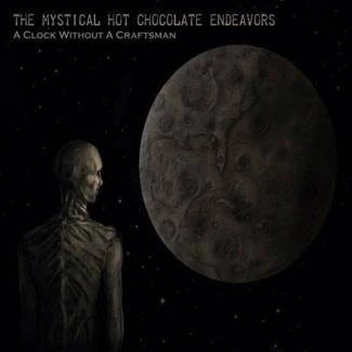 MYSTICAL HOT CHOCOLATE ENDEAVORS, THE A Clock Without A Craftsman 2CD DIGIPAK