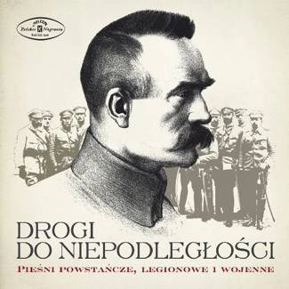 CHOR I ORKIESTRA POLSKIEGO RADIA Drogi Do NiepodlegŁosci. Piesni Powstancze, Legionowe I Wojenne CD