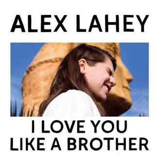 LAHEY, ALEX I Love You Like A Brother CD