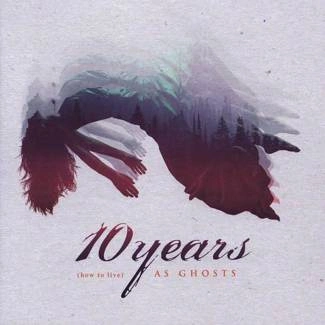 10 YEARS How To Live As Ghosts CD DIGIPAK