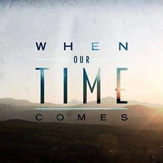 WHEN OUR TIME COMES When Our Time Comes CD