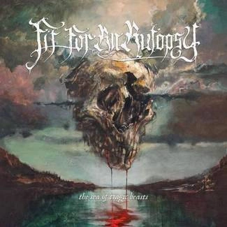 FIT FOR AN AUTOPSY The Sea Of Tragic Beasts CD