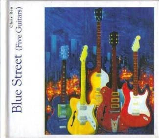 REA, CHRIS Blue Street Five Guitars CD