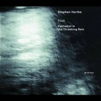 HARTKE, STEPHEN Tituli:cathedral In Thrashing Rain CD