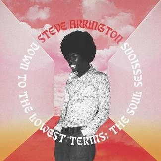 STEVE ARRINGTON Down To The Lowest Terms: The Soul Sessions 2LP