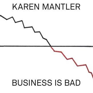 MANTLER, KAREN Business Is Bad CD