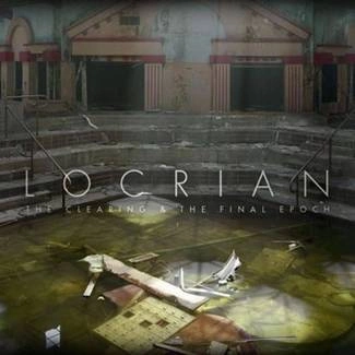 LOCRIAN The Clearing & The Final Epoch 2CD DIGIPAK