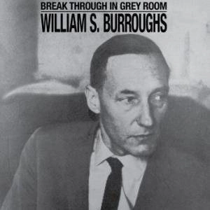 WILLIAM S BURROUGHS Break Through In Grey Room CD