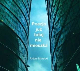 MURACKI, ANTONI Poezja Już Tutaj Nie Mieszka CD