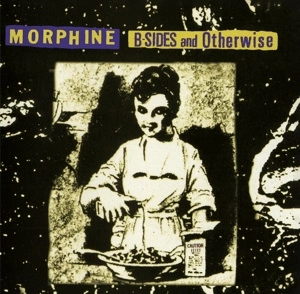 MORPHINE B-sides And Otherwise CD